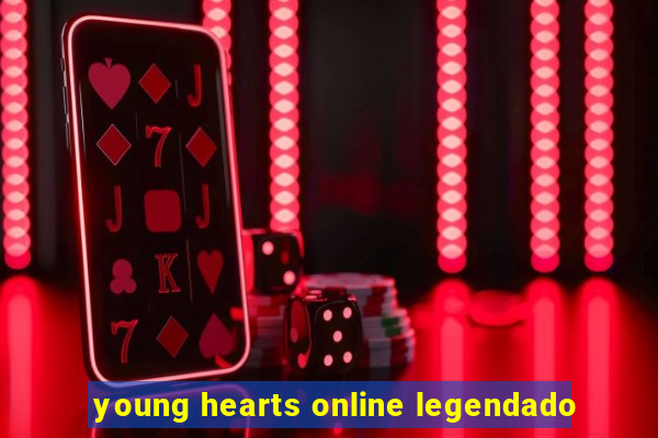 young hearts online legendado